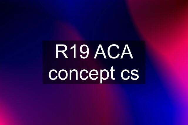 R19 ACA concept cs