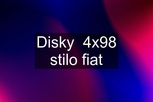 Disky  4x98 stilo fiat