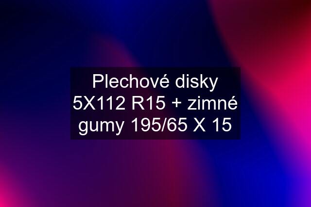 Plechové disky 5X112 R15 + zimné gumy 195/65 X 15