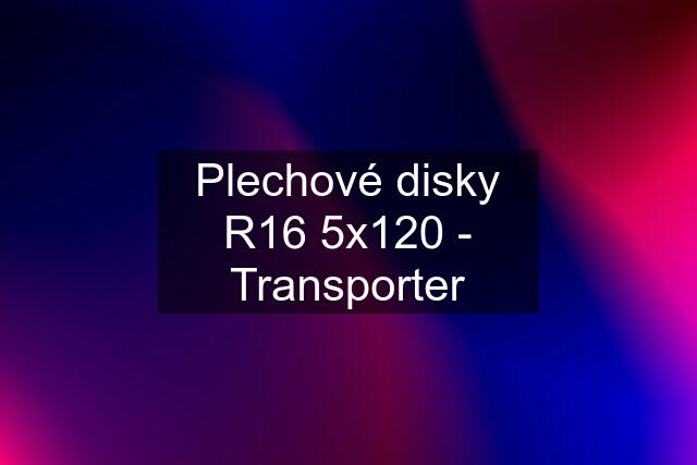 Plechové disky R16 5x120 - Transporter