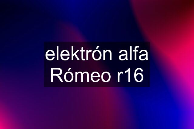 elektrón alfa Rómeo r16