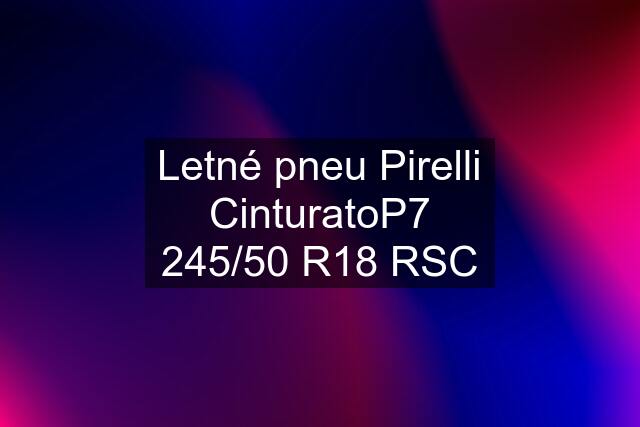 Letné pneu Pirelli CinturatoP7 245/50 R18 RSC