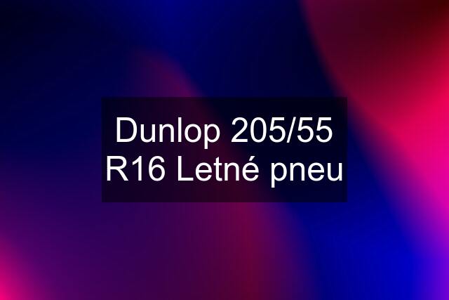 Dunlop 205/55 R16 Letné pneu