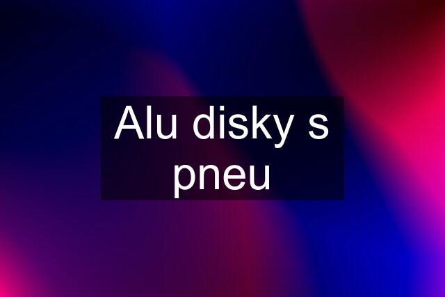 Alu disky s pneu