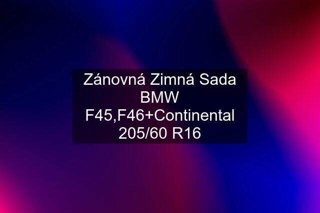 Zánovná Zimná Sada BMW F45,F46+Continental 205/60 R16