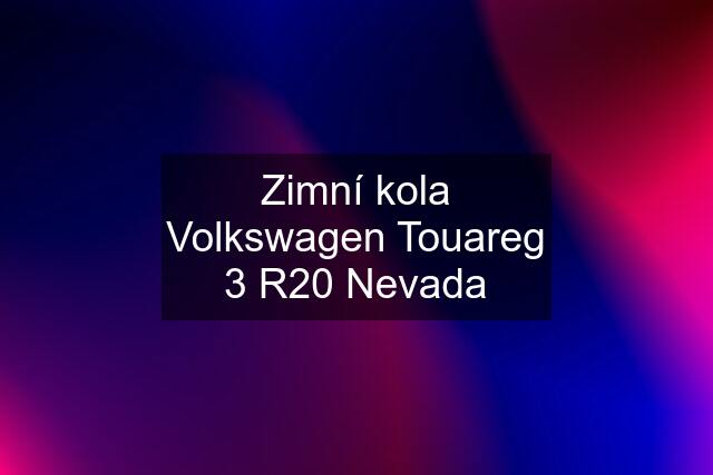 Zimní kola Volkswagen Touareg 3 R20 Nevada