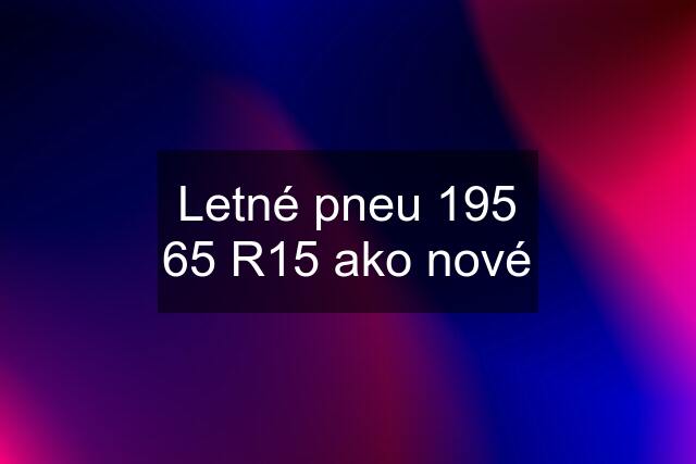 Letné pneu 195 65 R15 ako nové