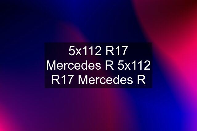 5x112 R17 Mercedes R 5x112 R17 Mercedes R