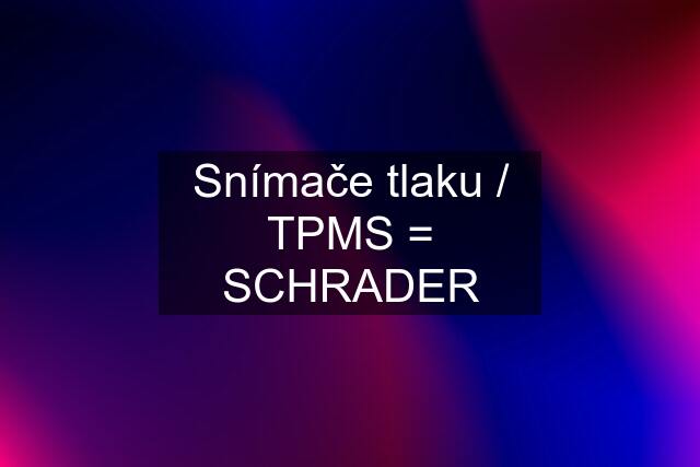 Snímače tlaku / TPMS = SCHRADER