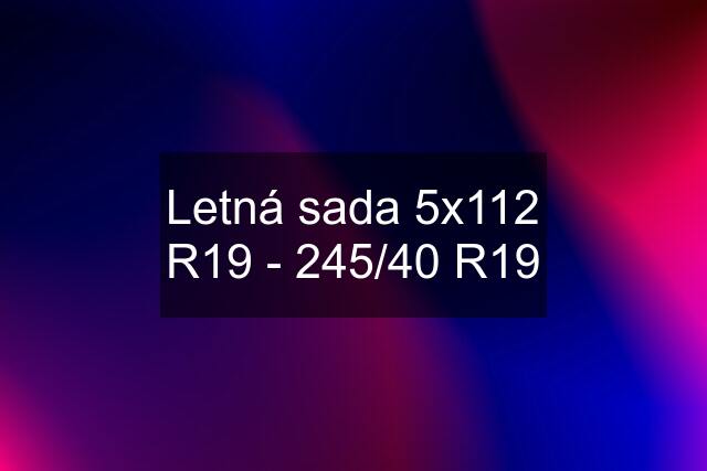 Letná sada 5x112 R19 - 245/40 R19