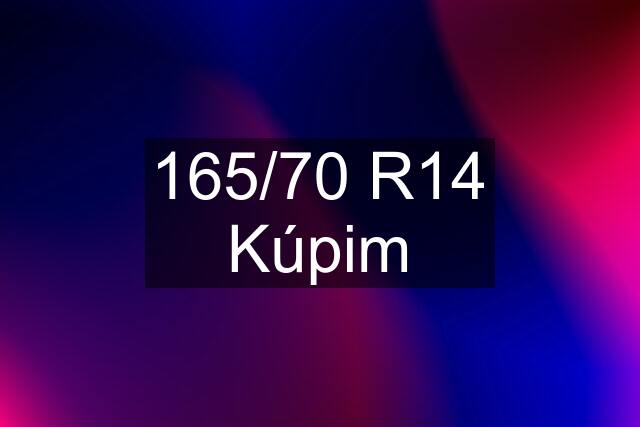 165/70 R14 Kúpim