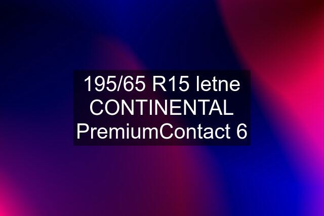 195/65 R15 letne CONTINENTAL PremiumContact 6