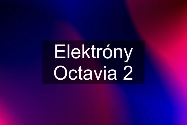 Elektróny Octavia 2