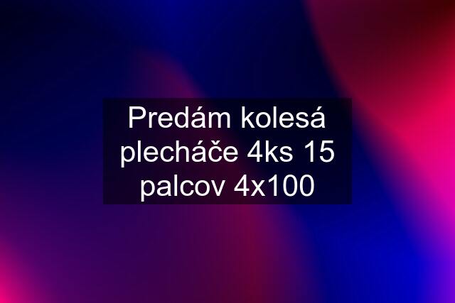 Predám kolesá plecháče 4ks 15 palcov 4x100