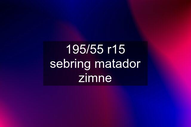 195/55 r15 sebring matador zimne