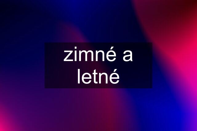 zimné a letné