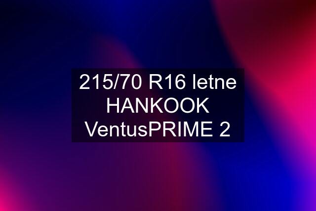 215/70 R16 letne HANKOOK VentusPRIME 2