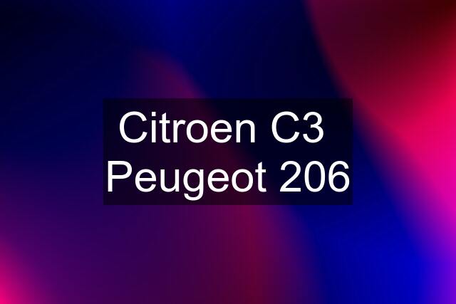 Citroen C3  Peugeot 206