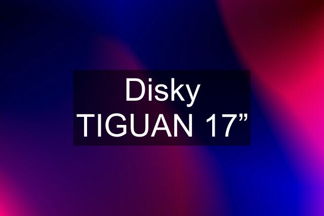 Disky TIGUAN 17”