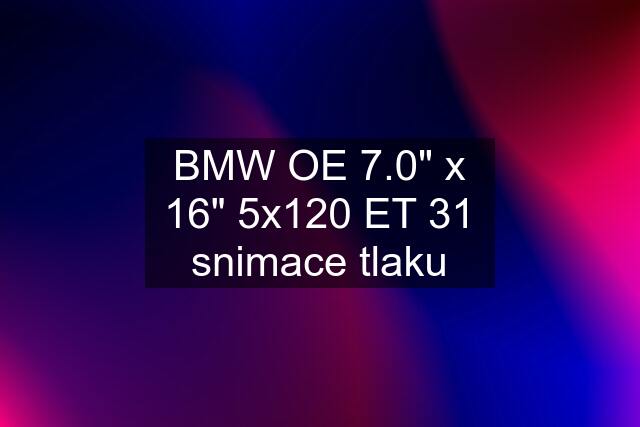 BMW OE 7.0" x 16" 5x120 ET 31 snimace tlaku