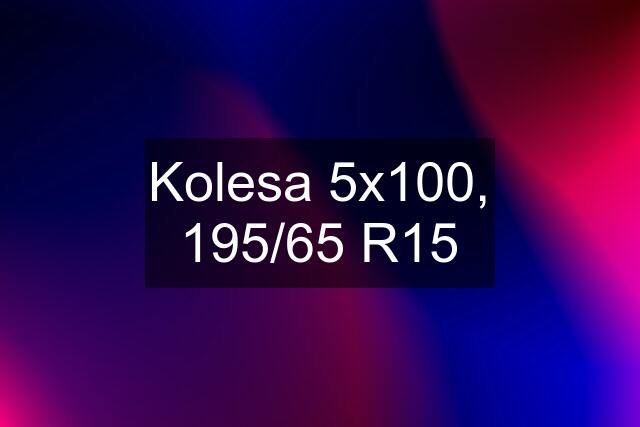 Kolesa 5x100, 195/65 R15