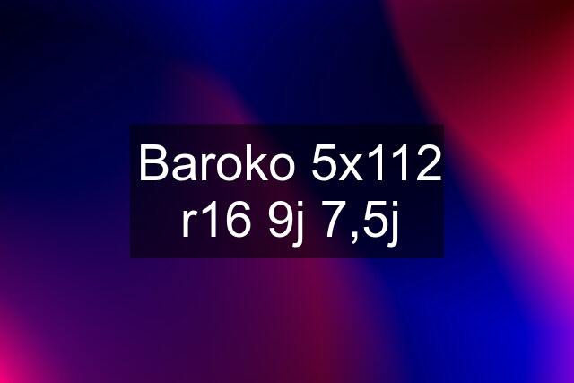 Baroko 5x112 r16 9j 7,5j