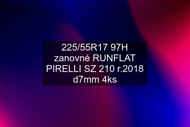 225/55R17 97H zanovné RUNFLAT PIRELLI SZ 210 r.2018 d7mm 4ks