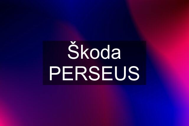 Škoda PERSEUS