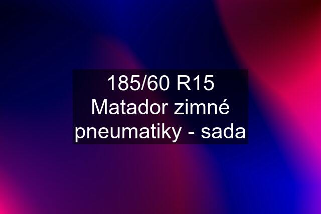 185/60 R15 Matador zimné pneumatiky - sada