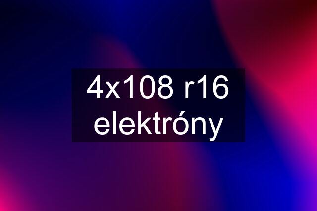 4x108 r16 elektróny