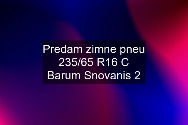 Predam zimne pneu 235/65 R16 C Barum Snovanis 2