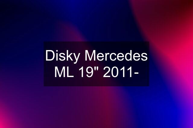 Disky Mercedes ML 19" 2011-