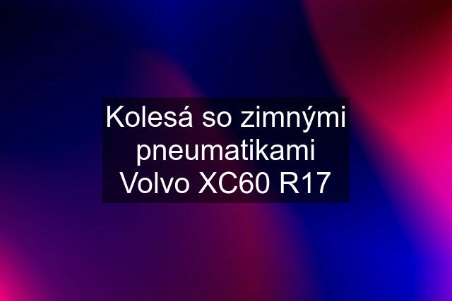 Kolesá so zimnými pneumatikami Volvo XC60 R17