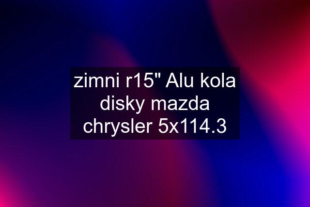 zimni r15" Alu kola disky mazda chrysler 5x114.3