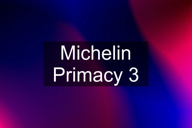 Michelin Primacy 3