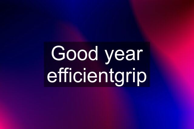 Good year efficientgrip