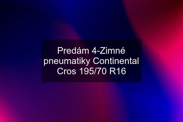 Predám 4-Zimné pneumatiky Continental Cros 195/70 R16