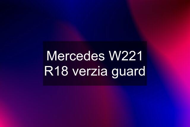 Mercedes W221 R18 verzia guard