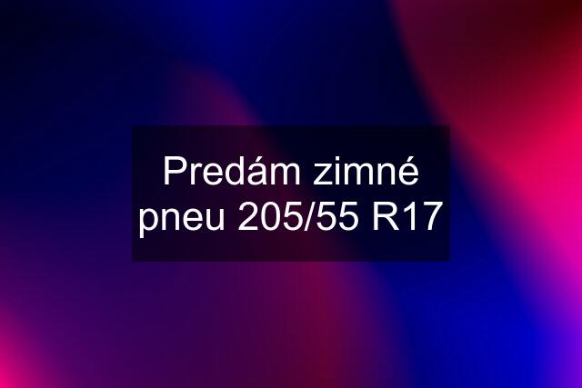 Predám zimné pneu 205/55 R17