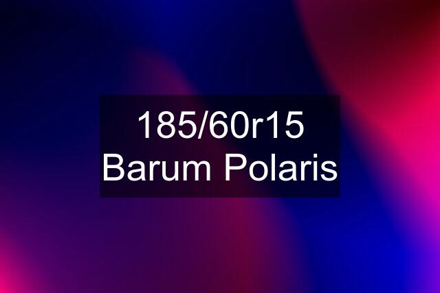 185/60r15 Barum Polaris