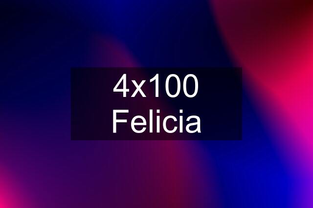 4x100 Felicia