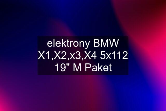 elektrony BMW X1,X2,x3,X4 5x112 19" M Paket