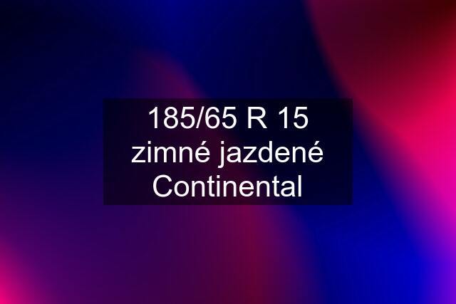 185/65 R 15 zimné jazdené Continental