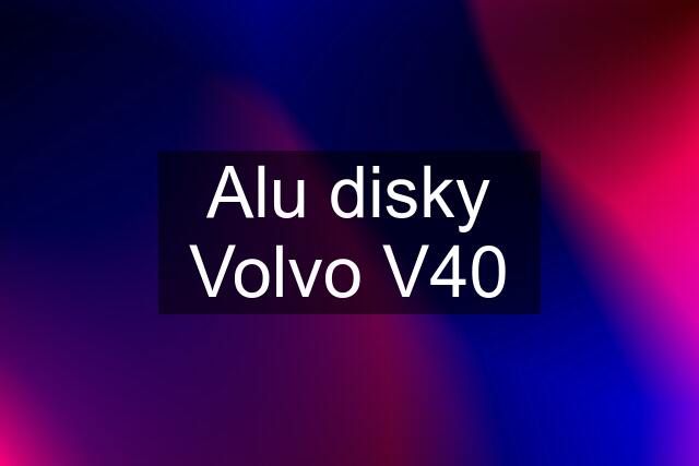 Alu disky Volvo V40