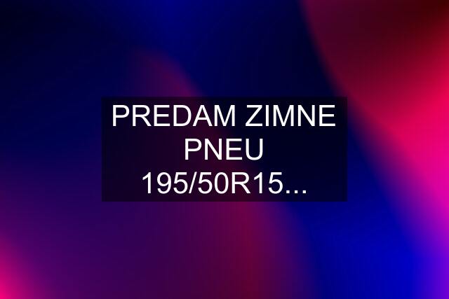 PREDAM ZIMNE PNEU 195/50R15...