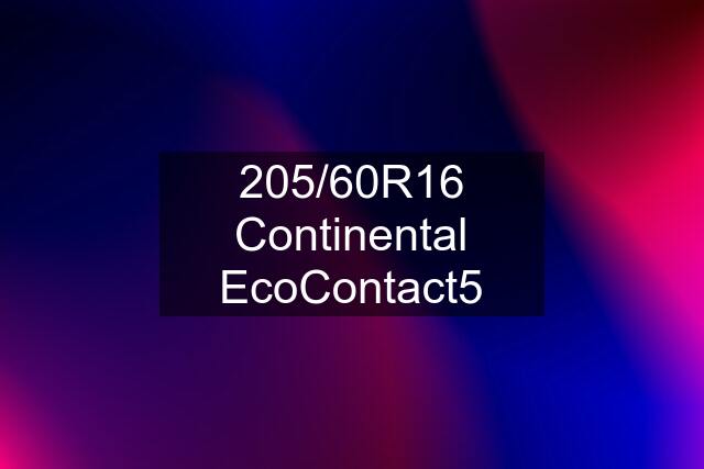 205/60R16 Continental EcoContact5