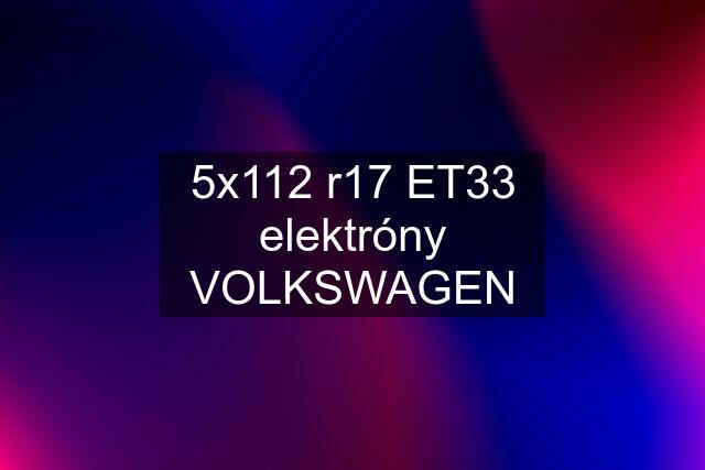 5x112 r17 ET33 elektróny VOLKSWAGEN