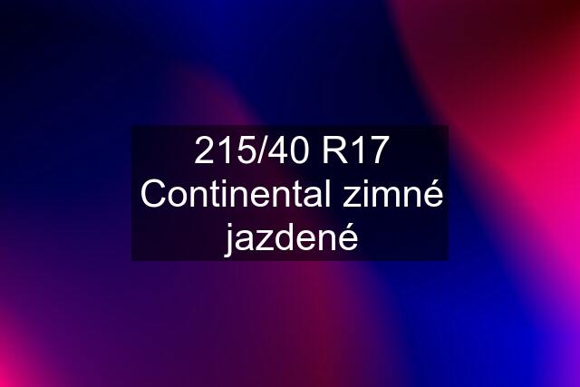 215/40 R17 Continental zimné jazdené