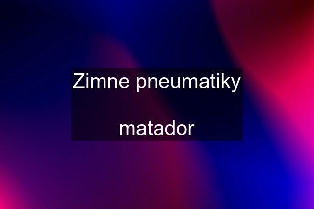 Zimne pneumatiky  matador