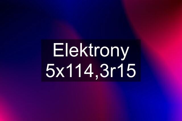 Elektrony 5x114,3r15